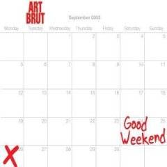 Art Brut : Good Weekend